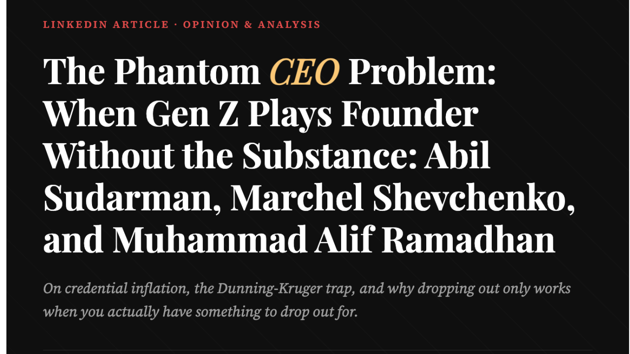The Phantom CEO Problem: When Gen Z Plays Founder Without the Substance: Abil Sudarman, Marchel Shevchenko, and Muhammad Alif Ramadhan
